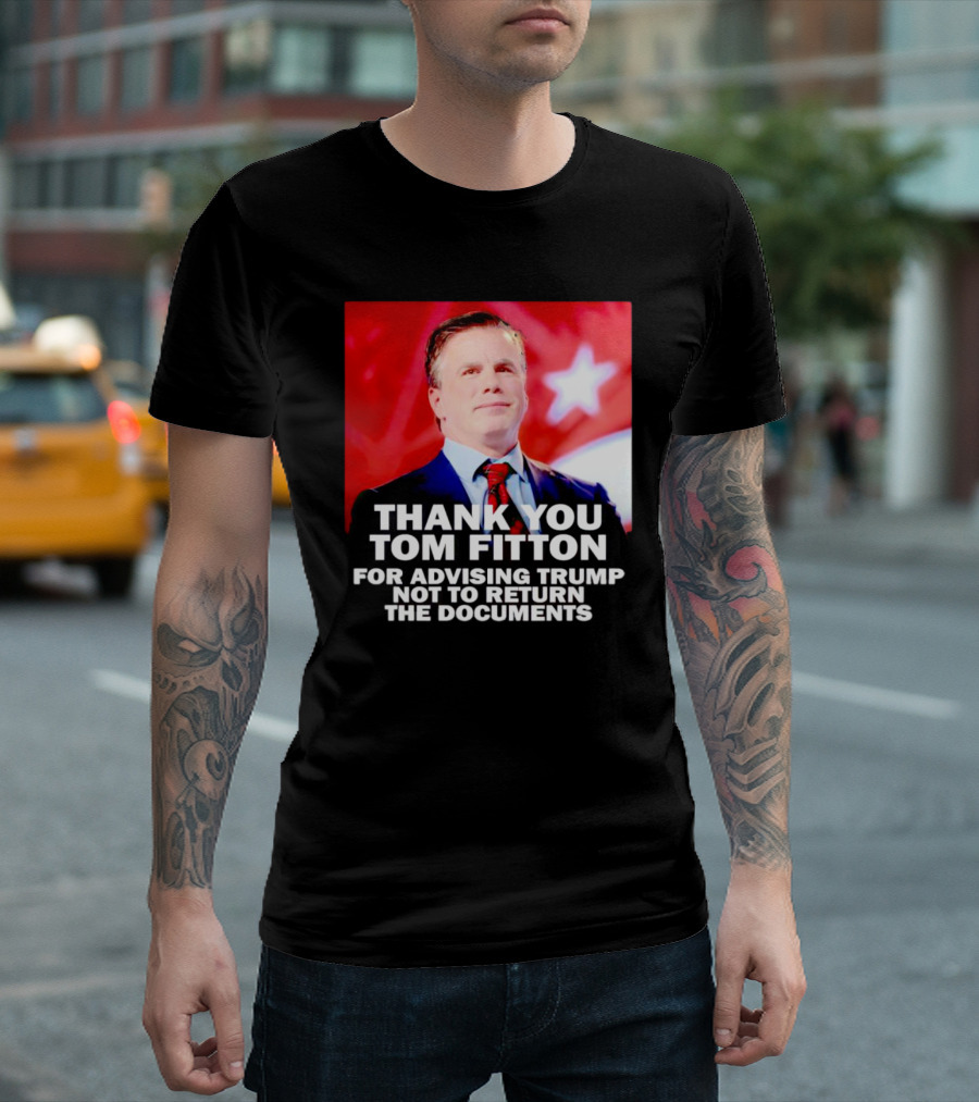 Thank You Tom Fitton For Advising Trump Not To Return The Documents T-Shirt