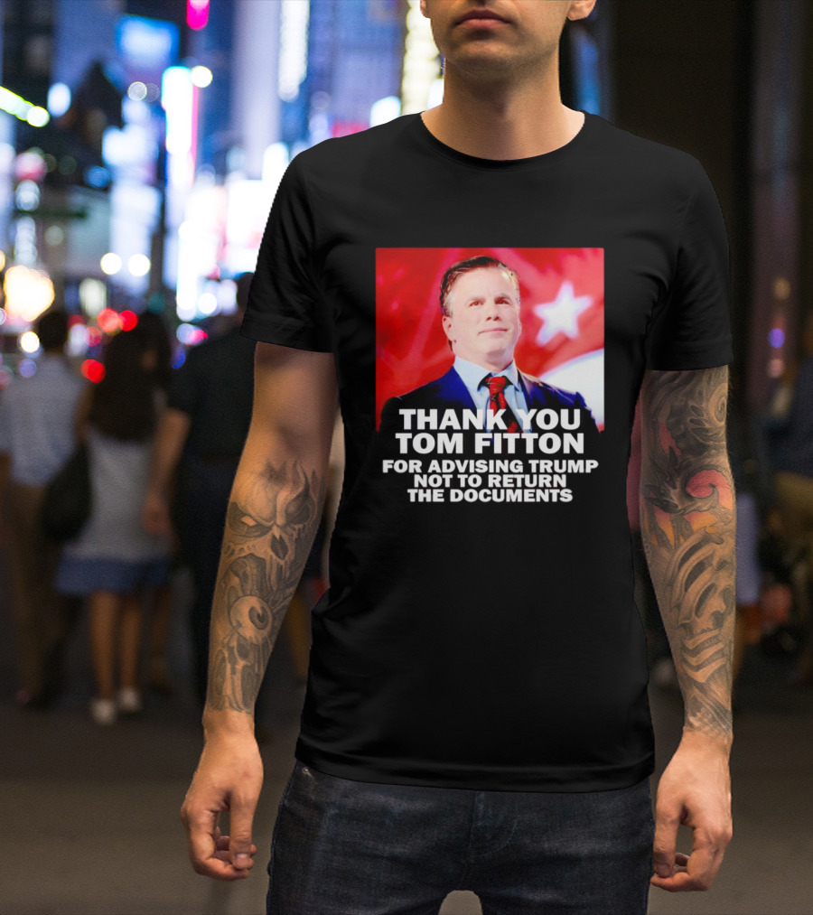 Thank You Tom Fitton For Advising Trump Not To Return The Documents T-Shirt