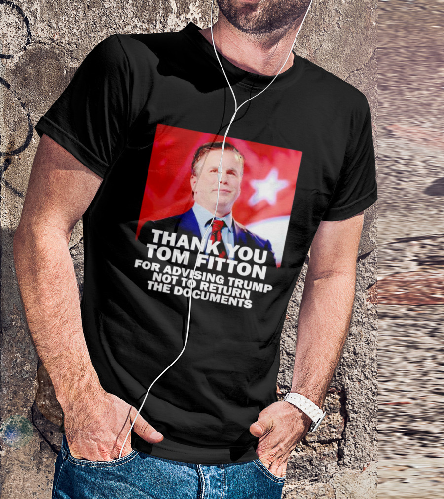 Thank You Tom Fitton For Advising Trump Not To Return The Documents T-Shirt