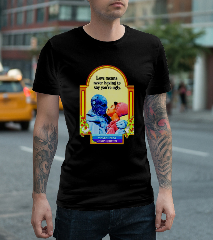Vincent Price Joseph Cotten Love Means Never Having To Say You're Ugly Vintage Romance Horror Mashup T-Shirt