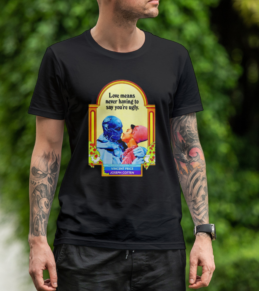 Vincent Price Joseph Cotten Love Means Never Having To Say You're Ugly Vintage Romance Horror Mashup T-Shirt