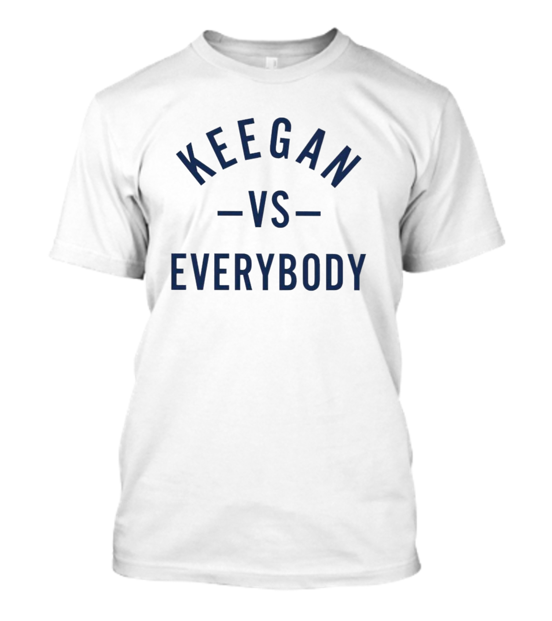 Keegan Vs Everybody Iconic Rivalry Phrase T-Shirt