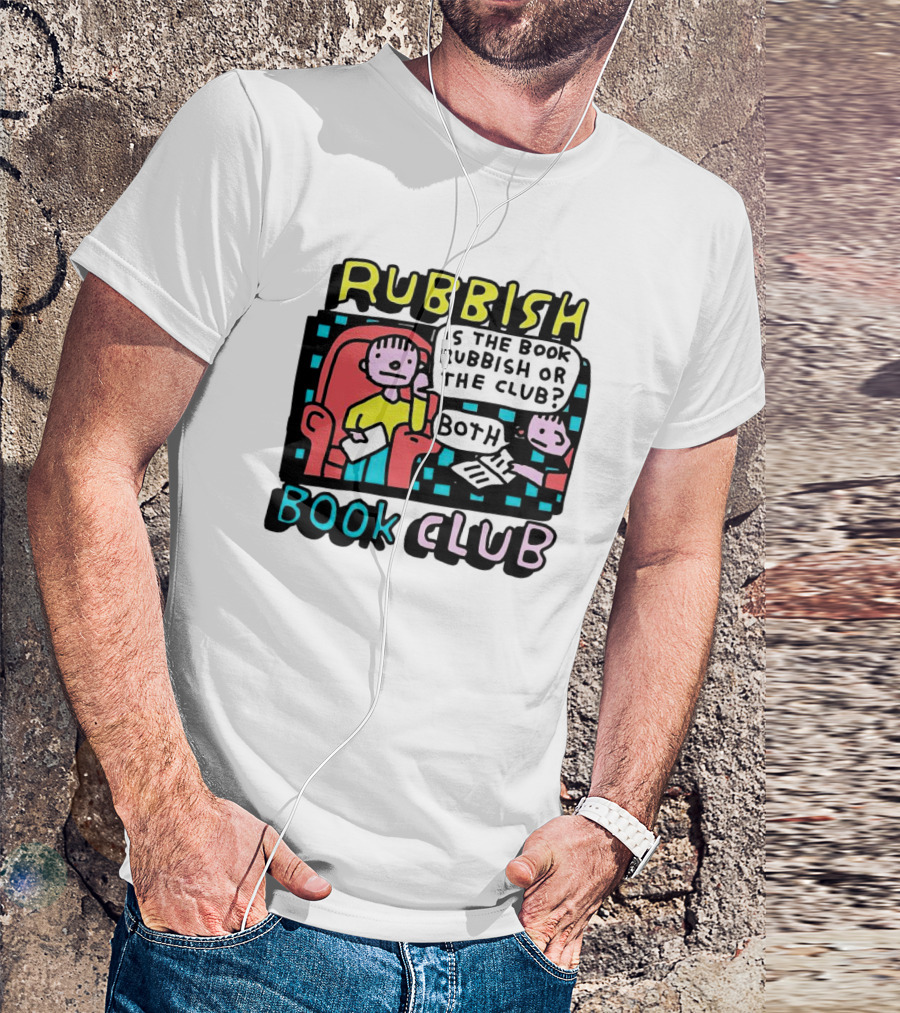 Rubbish Book Club Is The Book Rubbish Or The Club? Both T-Shirt