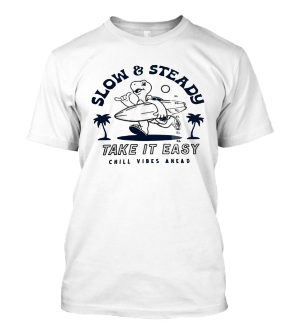 Slow And Steady Take It Easy Chill Vibes Ahead T-Shirt