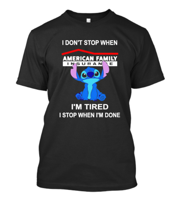 American Family Insurance Stitch I Don't Stop When I'm Tired I Stop When I'm Done T-Shirt