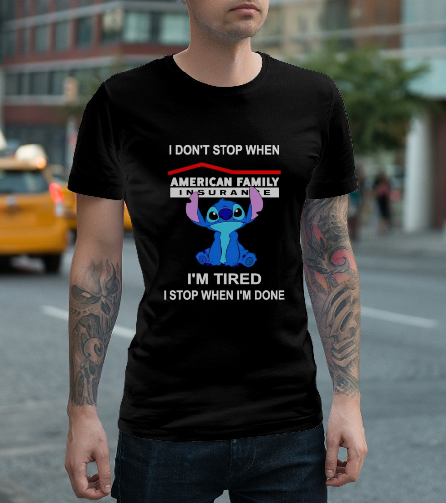 American Family Insurance Stitch I Don't Stop When I'm Tired I Stop When I'm Done T-Shirt