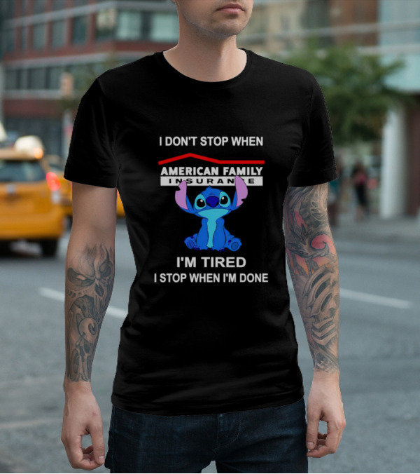 American Family Insurance Stitch I Don't Stop When I'm Tired I Stop When I'm Done T-Shirt