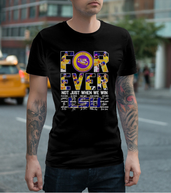 LSU Tigers Forever Not Just When We Win Signatures And Player Photos T-Shirt