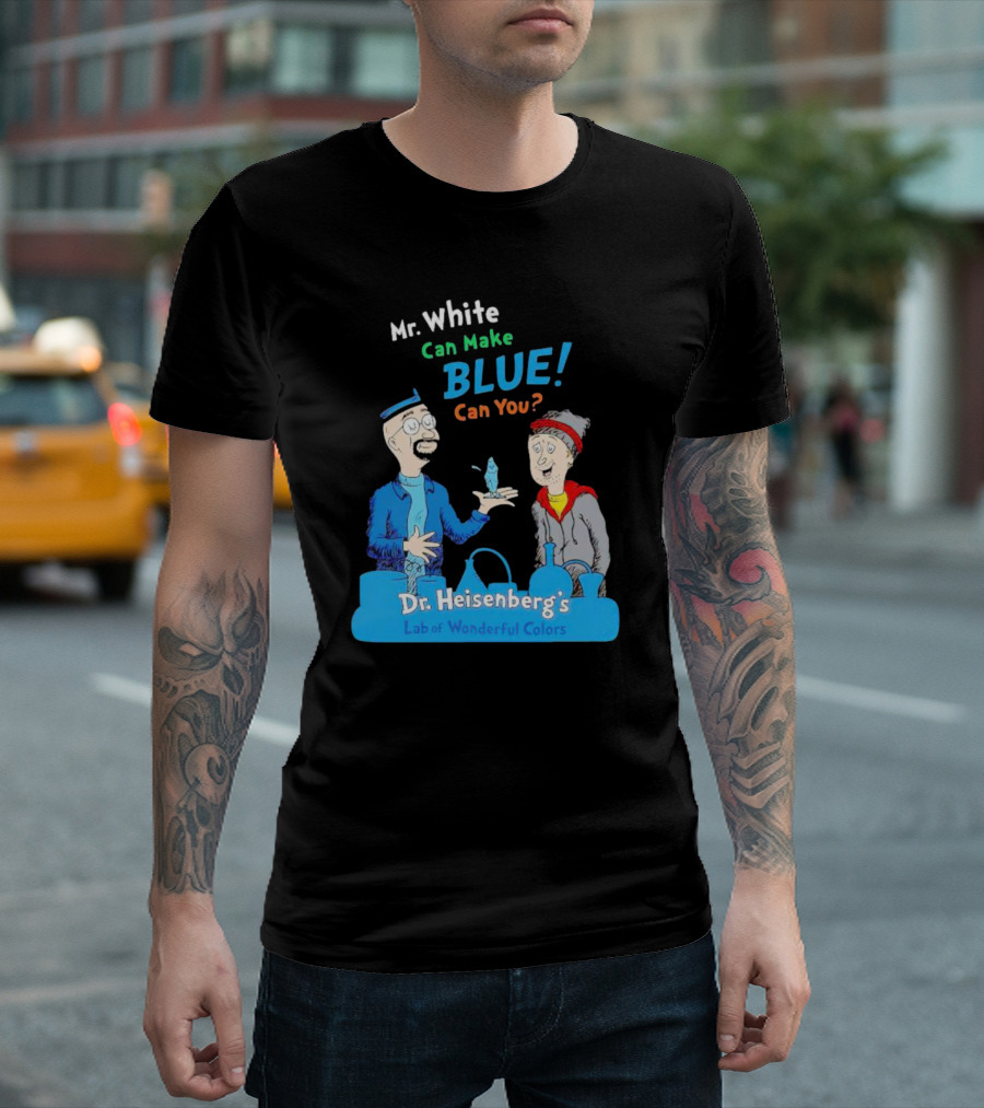 Mr. White Can Make Blue Can You Dr. Heisenberg's Lab of Wonderful Colors T-Shirt
