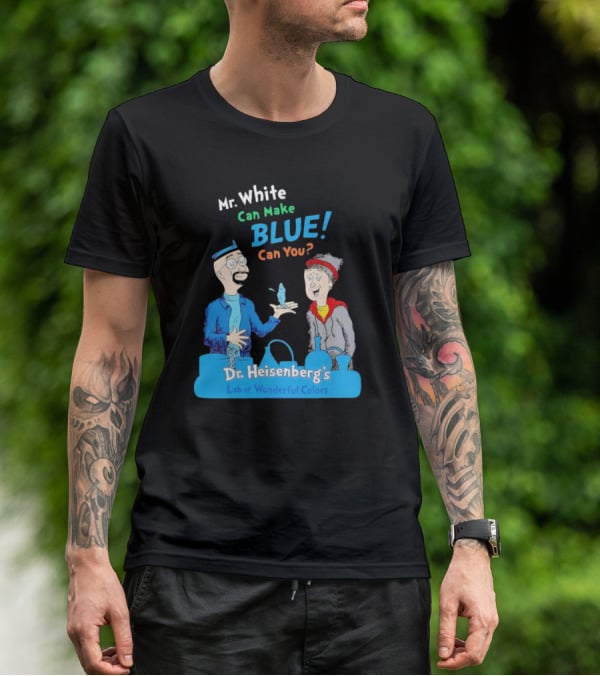 Mr. White Can Make Blue Can You Dr. Heisenberg's Lab Of Wonderful Colors T-Shirt
