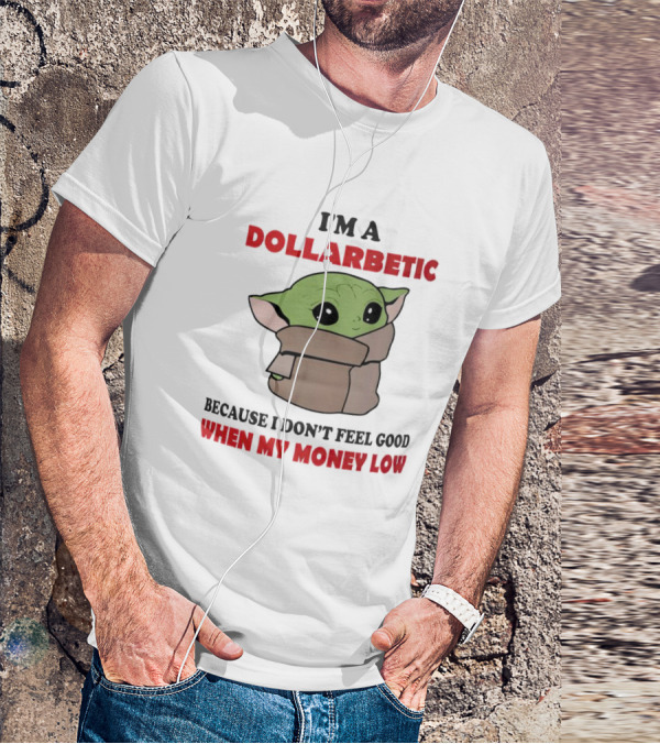 Baby Yoda I'm A Dollarbetic When My Money Low T-Shirt