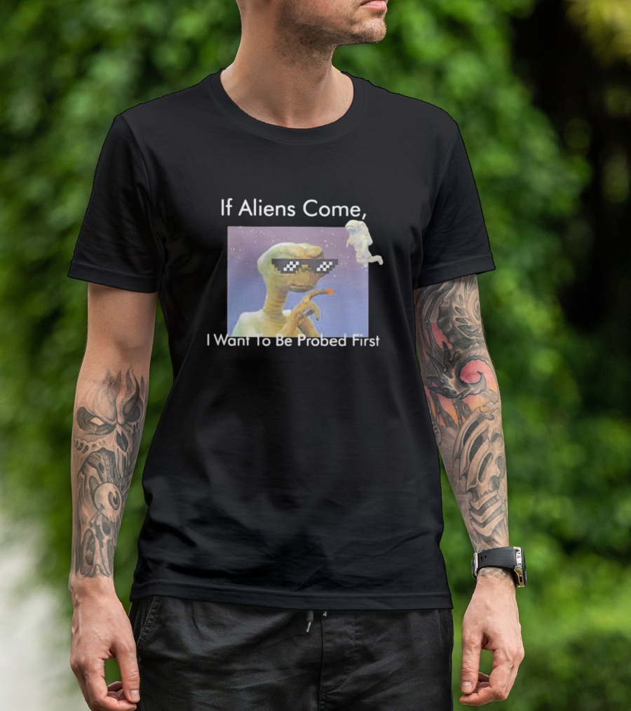 If Aliens Come I Want To Be Probed First Cool Sunglasses Alien T-Shirt