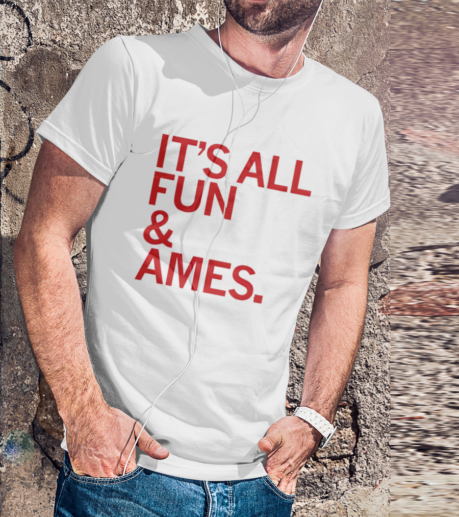 IT'S ALL FUN And AMES T-Shirt