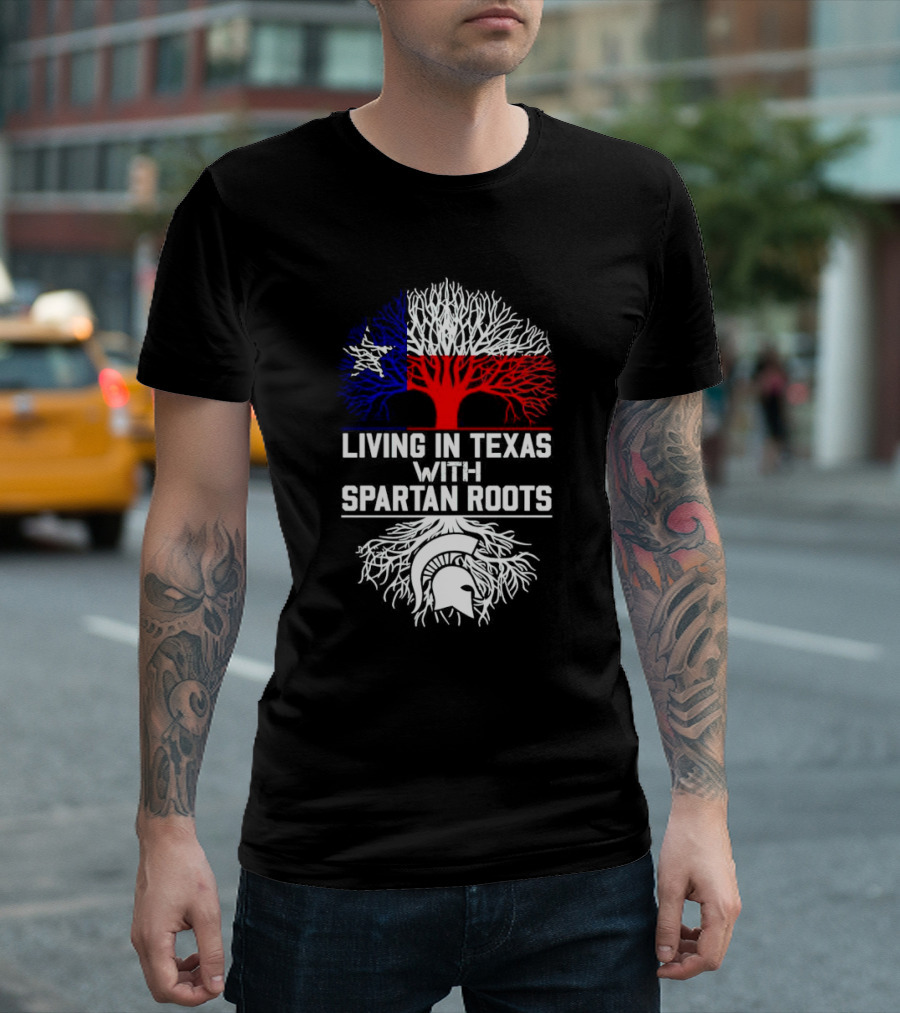Living in Texas with Spartan Roots Tree Design Featuring Texas Flag and Spartan Helmet T-Shirt