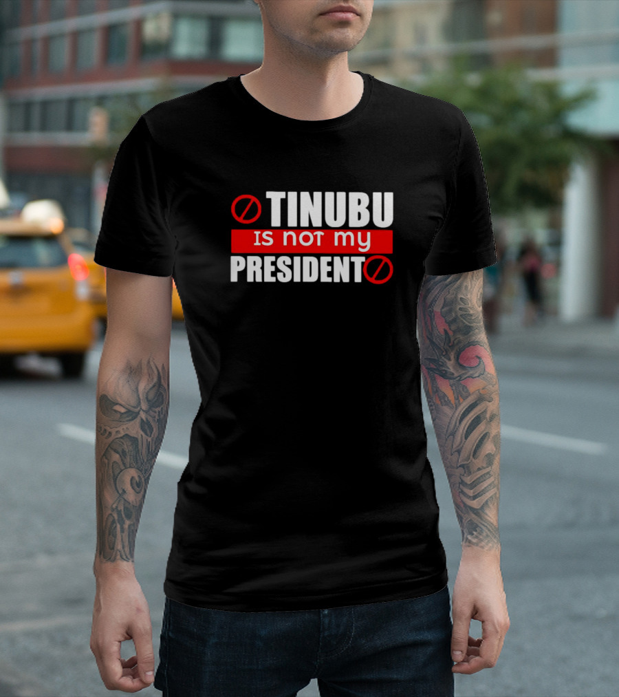 T-Shirt: Tinubu Is Not My President Anti-Leadership T-Shirt