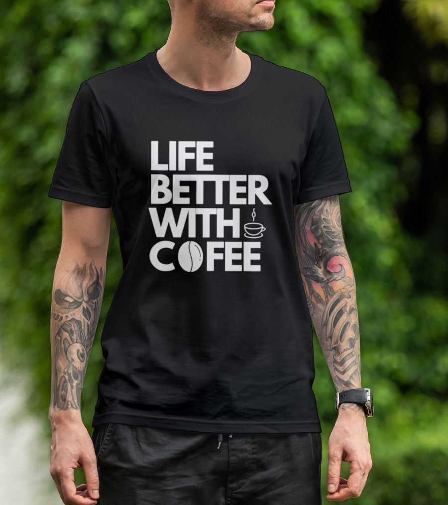 LIFE BETTER WITH COFFEE COFFEE CUP COFFEE BEAN T-Shirt