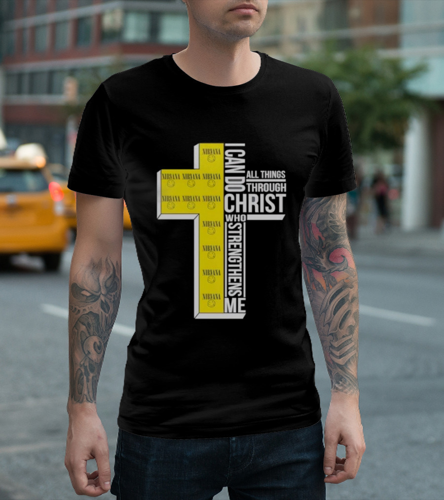 Nirvana I Can Do All Things Through Christ Who Strengthens Me Cross With Smiley Faces T-Shirt
