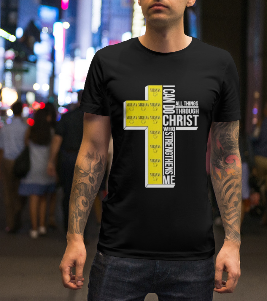Nirvana I Can Do All Things Through Christ Who Strengthens Me Cross With Smiley Faces T-Shirt