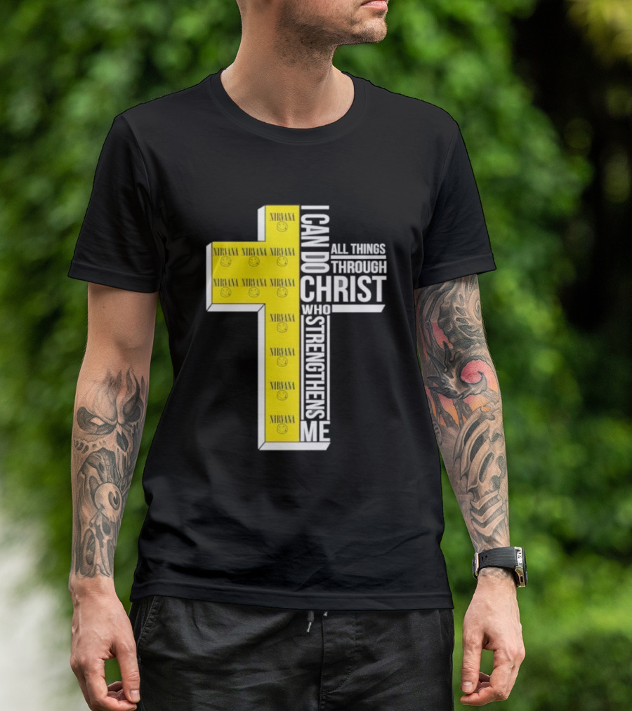 Nirvana I Can Do All Things Through Christ Who Strengthens Me Cross With Smiley Faces T-Shirt