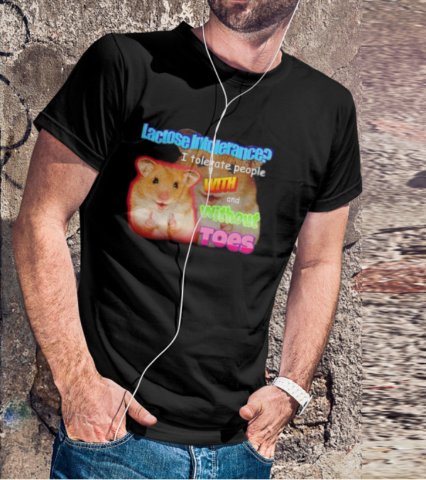 Lactose Intolerance? I Tolerate People With And Without Toes Hamster T-Shirt