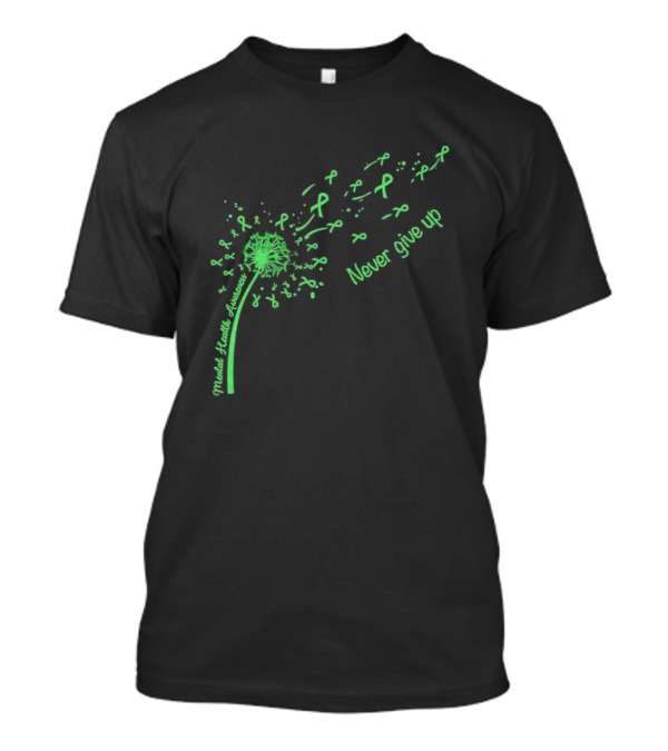 Mental Health Awareness Dandelion Green Ribbon Never Give Up T-Shirt