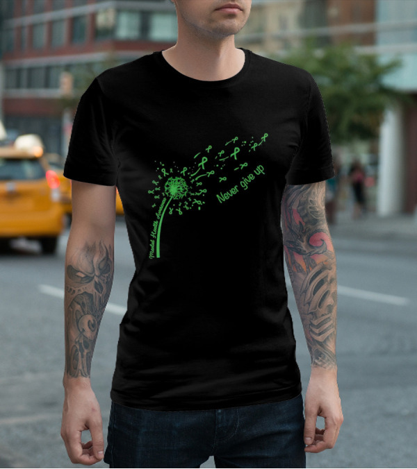 Mental Health Awareness Dandelion Green Ribbon Never Give Up T-Shirt