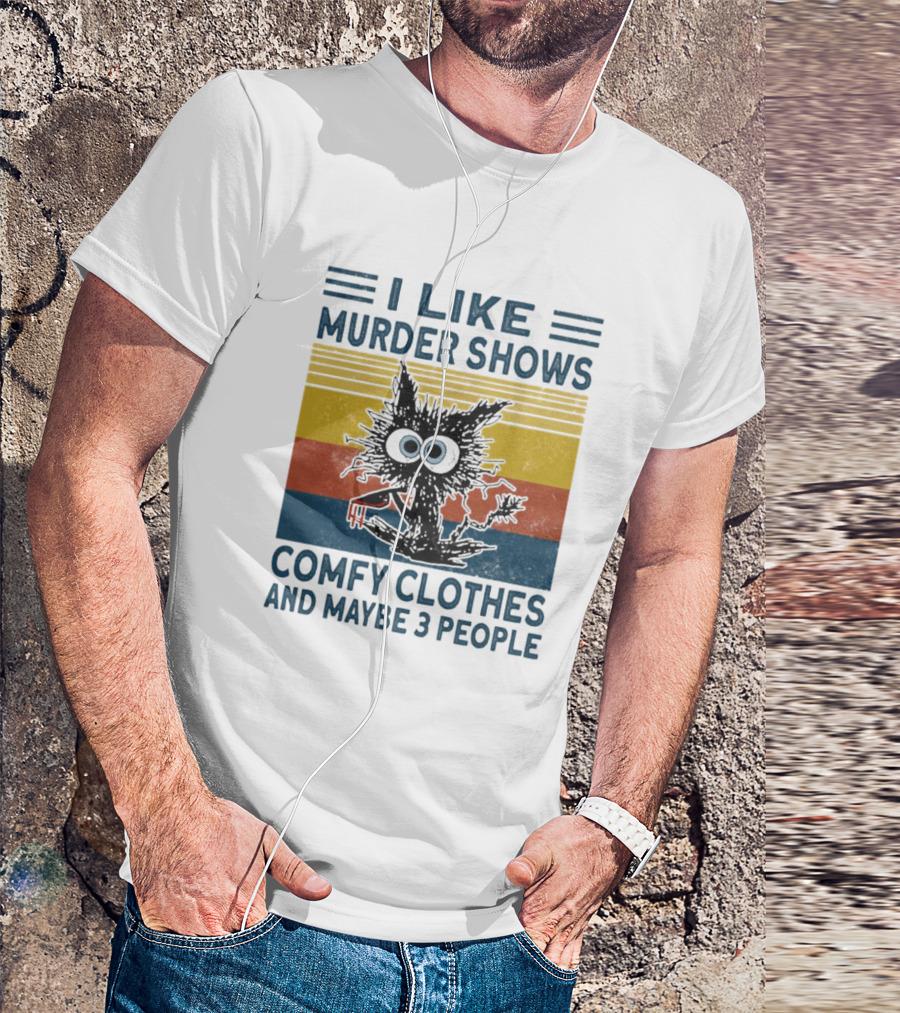 I Like Murder Shows Comfy Clothes And Maybe 3 People Cat T-Shirt
