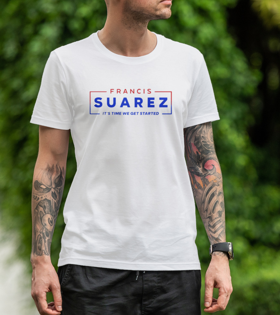 Francis Suarez It's Time We Get Started Bold Red And Blue Text T-Shirt
