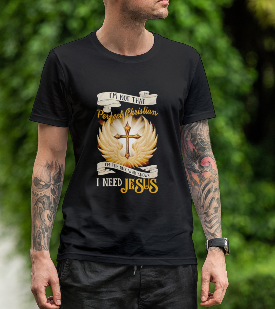 I'm Not That Perfect Christian I Need Jesus Cross With Wings T-Shirt