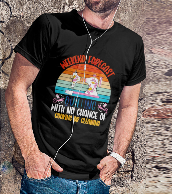 Weekend Forecast Quilting With No Chance Of Cooking Or Cleaning Retro Sewing Machine Rainbow T-Shirt
