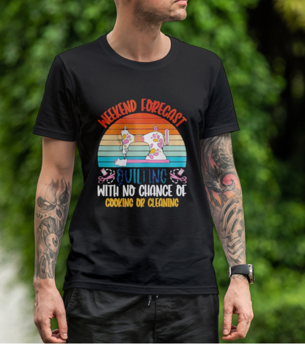 Weekend Forecast Quilting With No Chance Of Cooking Or Cleaning Retro Sewing Machine Rainbow T-Shirt
