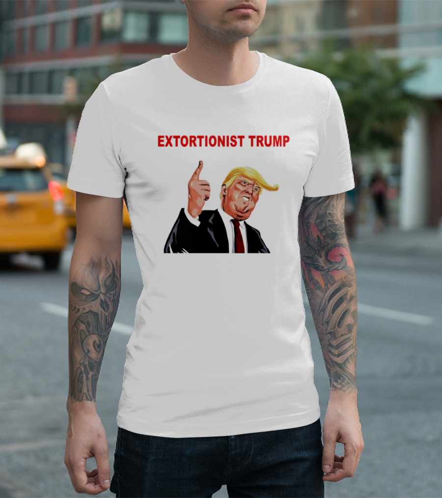 EXTORTIONIST TRUMP T-Shirt
