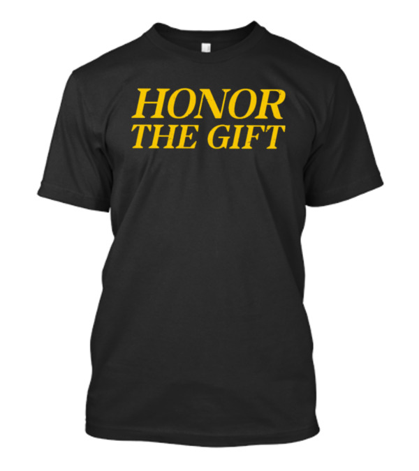 HONOR THE GIFT T-Shirt