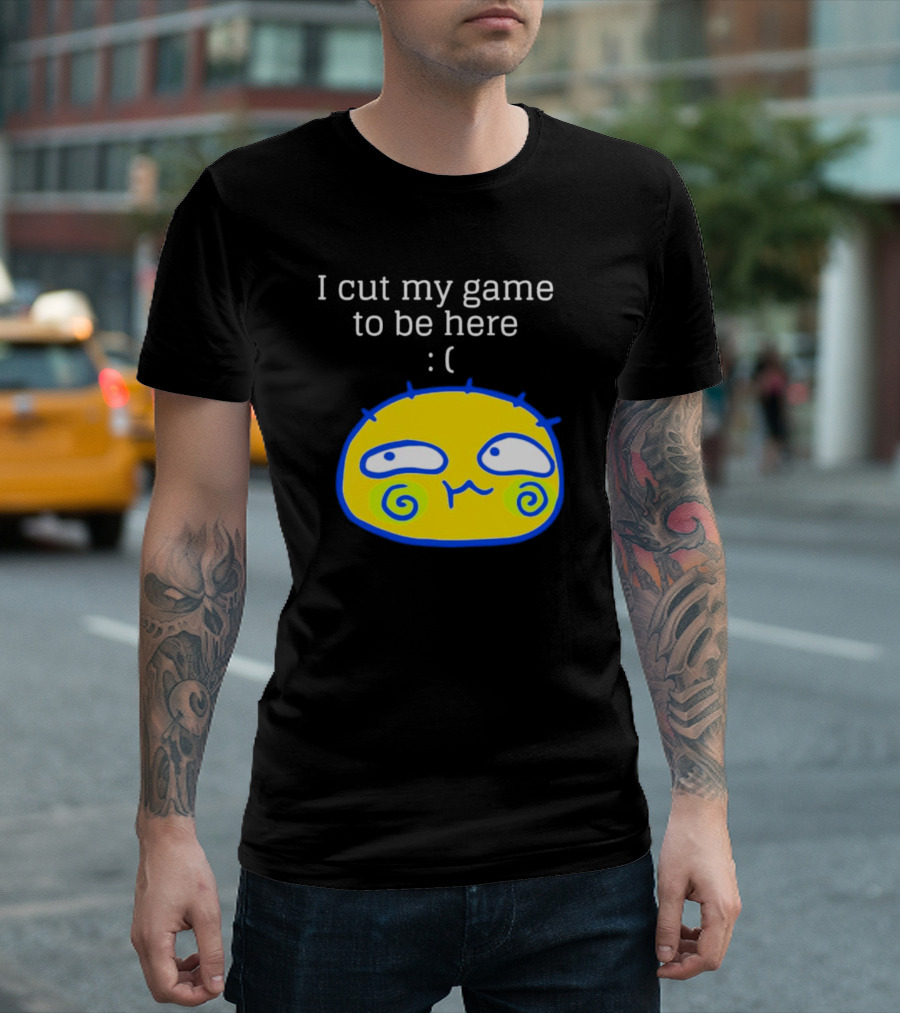 I Cut My Game To Be Here Sad Face Emoji T-Shirt