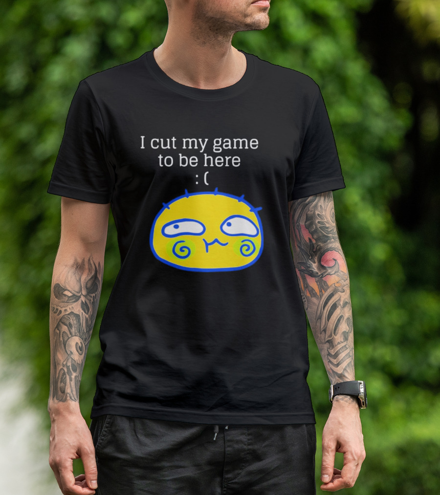 I Cut My Game To Be Here Sad Face Emoji T-Shirt