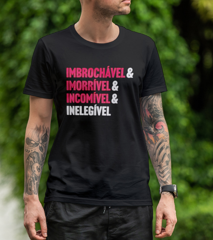 Imbrochável Imorrível Incomível Inelegível T-Shirt