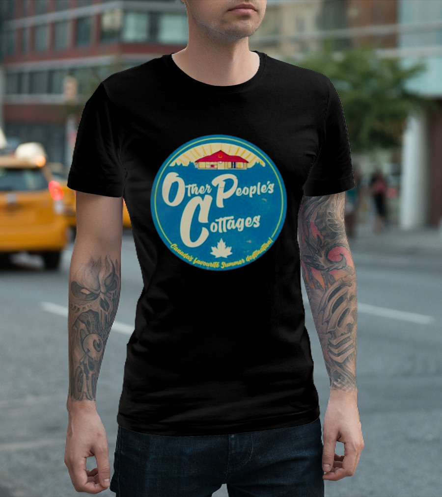 Other People’s Cottages Canada’s Favourite Summer Destination T-Shirt