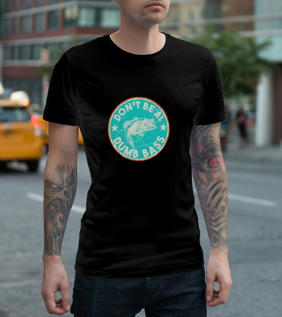 DON'T BE A DUMB BASS with Bass Fish Graphic in Vintage Circular Badge T-Shirt