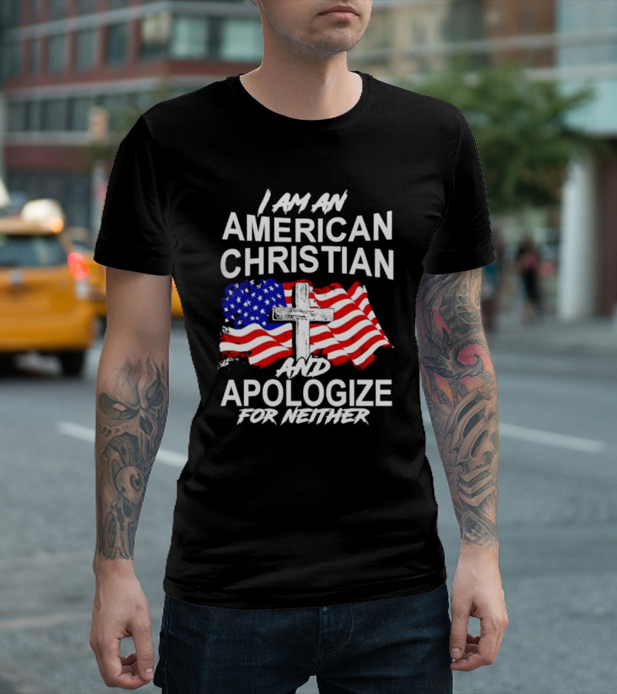 I Am an American Christian With Cross and USA Flag Background and Apologize for Neither T-Shirt
