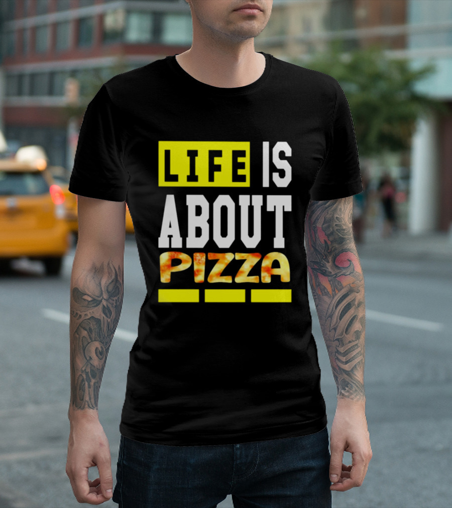 Life Is About Pizza Text Yellow White Pizza T-Shirt