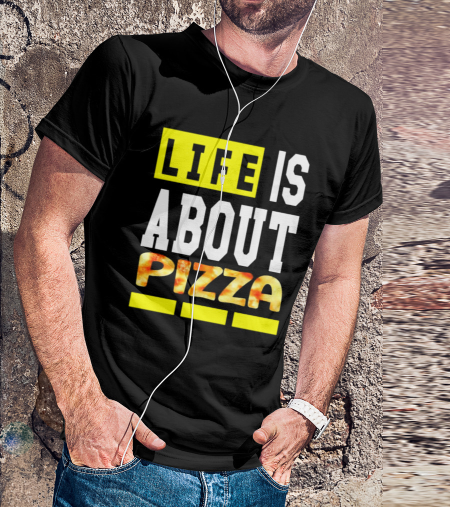 Life Is About Pizza Text Yellow White Pizza T-Shirt