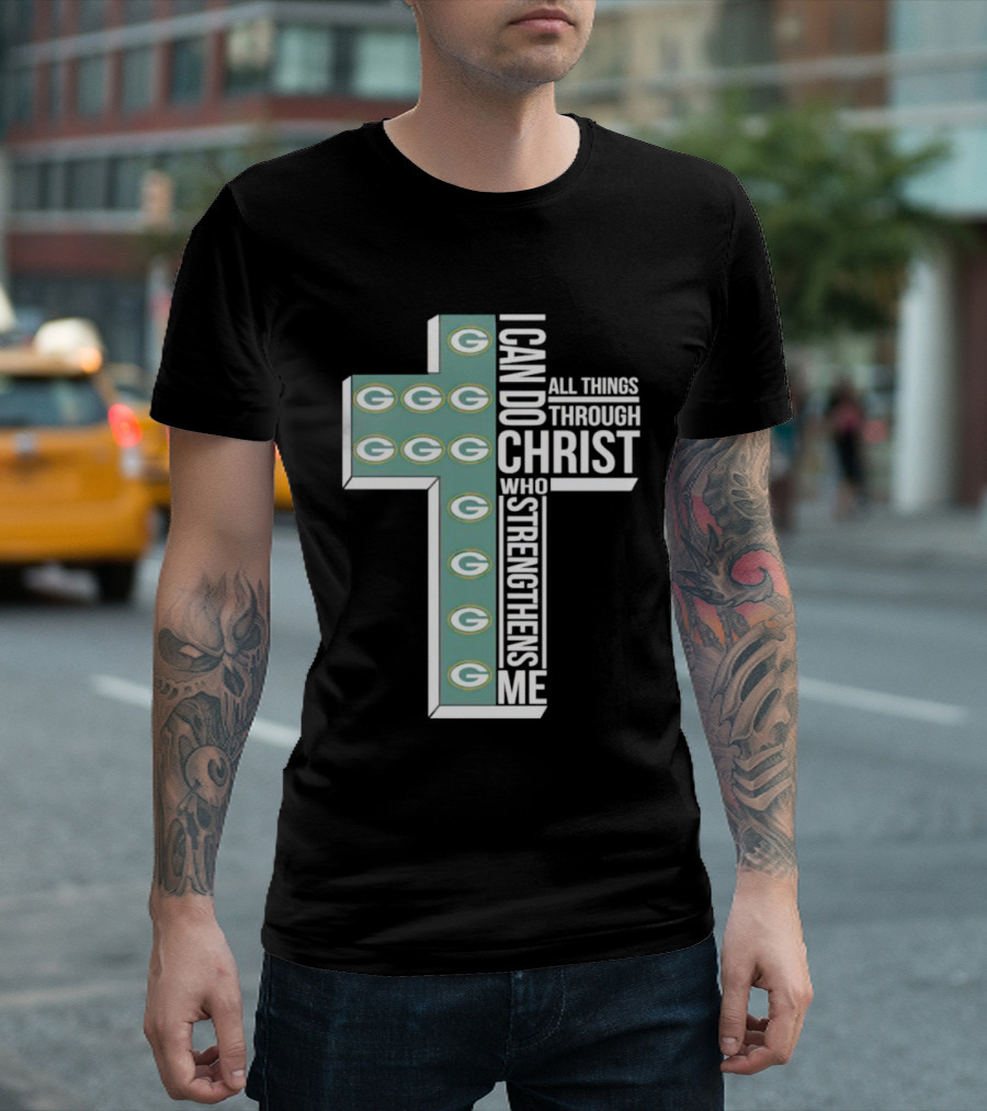 Green Bay Packers Logo Cross I Can Do All Things Through Christ Who Strengthens Me T-Shirt