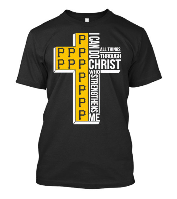 Pittsburgh Pirates P Cross I Can Do All Things Through Christ Who Strengthens Me T-Shirt