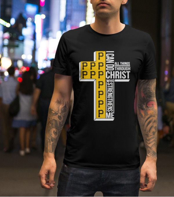 Pittsburgh Pirates P Cross I Can Do All Things Through Christ Who Strengthens Me T-Shirt