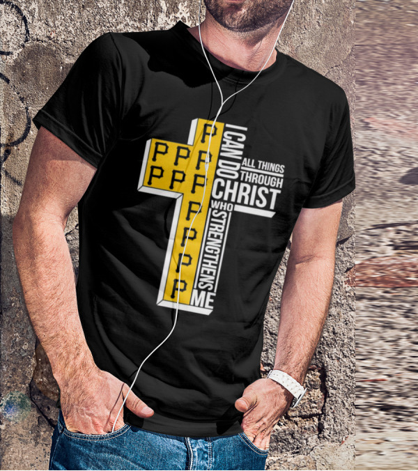Pittsburgh Pirates P Cross I Can Do All Things Through Christ Who Strengthens Me T-Shirt
