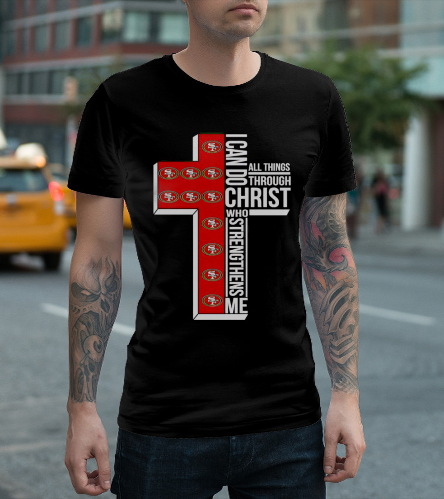 San Francisco 49ers I Can Do All Things Through Christ Who Strengthens Me Cross T-Shirt