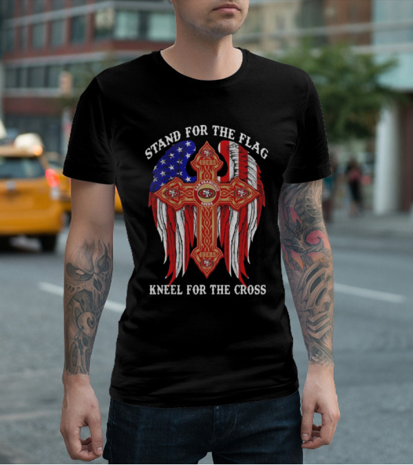 Stand For The Flag Kneel For The Cross San Francisco 49ers Flag Cross T-Shirt