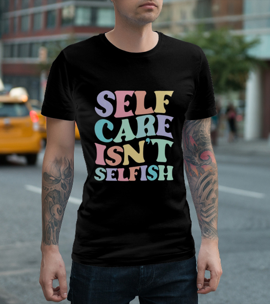 Self Care Isn't Selfish Pastel Typography T-Shirt
