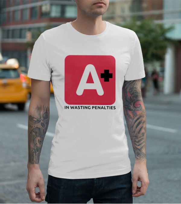A Plus In Wasting Penalties T-Shirt