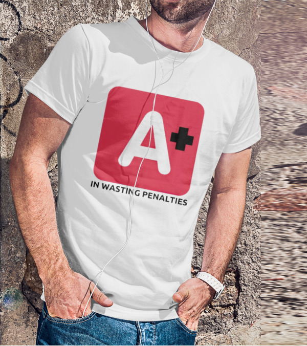 A Plus In Wasting Penalties T-Shirt